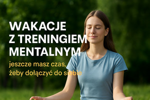 Półmetek wakacji z TRENINGIEM MENTALNYM 